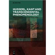 Husserl, Kant and Transcendental Phenomenology by Apostolescu, Iulian; Serban, Claudia, 9783110562927