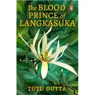 The Blood Prince of Langkasuka re-imagining of the Southeast Asian Folklore legend, coming-of-age mythical murder-mystery fiction book by Dutta, Tutu, 9789814882927