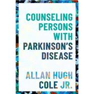 Counseling Persons with Parkinson's Disease by Cole, Allan Hugh, 9780190672928