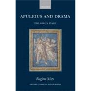 Apuleius and Drama The Ass on Stage by May, Regine, 9780199202928