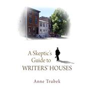 A Skeptic's Guide to Writers' Houses by Trubek, Anne, 9780812242928