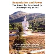 Renunciation and Power : The Quest for Sainthood in Contemporary Burma by Rozenberg, Guillaume; Hackett, Jessica L., 9780938692928