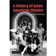 A History of Asian American Theatre by Lee, Esther Kim, 9781107402928