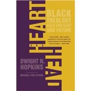 Heart and Head : Black Theology-Past, Present, and Future by Hopkins, Dwight N.; Dyson, Michael Eric, 9781403962928