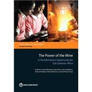 The Power of the Mine A Transformative Opportunity for Sub-Saharan Africa by Ghosh Banerjee, Sudeshna; Romo, Zayra; McMahon, Gary; Toledano, Perrine; Robinson, Peter; Prez Arroyo, Ins, 9781464802928