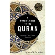 A Concise Guide to the Quran by Ayman S. Ibrahim, 9781540962928