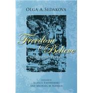 Freedom to Believe Essays and Letters by Sedakova, Olga; Yastremski, Slava I.; Naydan, Michael M., 9781611482928