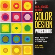 Color Design Workbook: New, Revised Edition A Real World Guide to Using Color in Graphic Design by Adams, Sean, 9781631592928