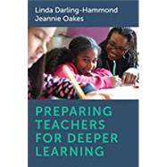 Preparing Teachers for Deeper Learning by Darling-Hammond, Linda; Oakes, Jeannie; Wojcikiewicz, Steven K. (CON); Hyler, Maria E. (CON); Guha, Roneeta (CON), 9781682532928