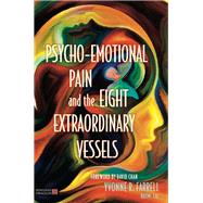 Psycho-emotional Pain and the Eight Extraordinary Vessels by Farrell, Yvonne R.; Chan, David; DevDiem Studios, 9781848192928
