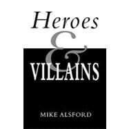 Heroes and Villains by Alsford, Mike, 9781932792928