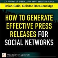 How to Generate Effective Press Releases for Social Networks by Solis, Brian; Breakenridge, Deirdre K., 9780137052929