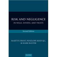 Risk and Negligence in Wills, Estates, and Trusts by Frost, Martyn; Reed QC, Penelope; Baxter, Mark, 9780199672929