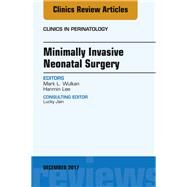 Minimally Invasive Neonatal Surgery, an Issue of Clinics in Perinatology by Lee, Hanmin; Wulkan, Mark, 9780323552929