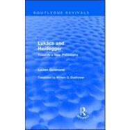 Lukcs and Heidegger (Routledge Revivals): Towards a New Philosophy by Goldmann,Lucien, 9780415552929