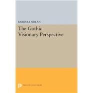 The Gothic Visionary Perspective by Nolan, Barbara, 9780691602929