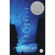 I Hate To See That Evening Sun Go Down Collected Stories by Gay, William, 9780743242929