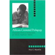 African-Centered Pedagogy: Developing Schools of Achievement for African American Children by Murrell, Peter C., JR., 9780791452929