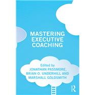 Mastering Executive Coaching by Passmore, Jonathan; Underhill, Brian; Goldsmith, Marshall, 9780815372929