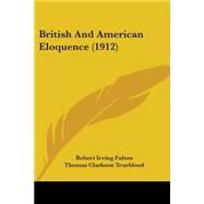British and American Eloquence by Fulton, Robert Irving; Trueblood, Thomas Clarkson, 9781104042929