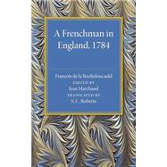 A Frenchman in England 1784 by La Rochefoucauld, Francois, duc de; Marchand, Jean; Roberts, S. C., 9781107492929