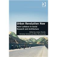 Urban Revolution Now: Henri Lefebvre in Social Research and Architecture by Stanek,Lukasz, 9781409442929