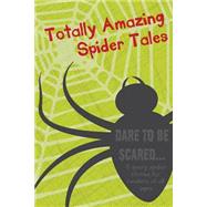 Totally Amazing Spider Tales by Richards, Lee; Woodhead, Fiona; Best, S. W.; Teachout, Lynette, 9781500592929