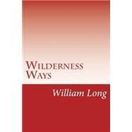 Wilderness Ways by Long, William J., 9781502402929