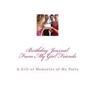 Birthday Journal from My Girl Friends by Gonzales, Nancy Fister, 9781502712929
