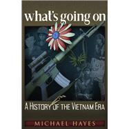 whats going on A History of the Vietnam Era by Hayes	, Michael, 9781634242929