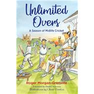 Unlimited Overs A Season of Midlife Cricket by Morgan-Grenville, Roger, 9781846892929