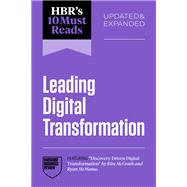HBR's 10 Must Reads on Leading Digital Transformation, Updated and Expanded (featuring 