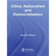 Cities, Nationalism and Democratization by Bollens, Scott A., 9780203962930