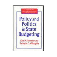 Policy and Politics in State Budgeting by Thurmaier,Kurt M., 9780765602930
