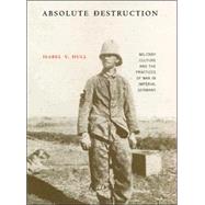 Absolute Destruction by Hull, Isabel V., 9780801472930