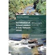 Socialization of School Leaders in Sub-Saharan Africa by Pontso Moorosi; Callie Grant, 9781350382930