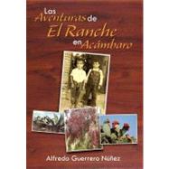 Las Aventuras de El Ranche en Acambaro: As Era Acmbaro En Los Aos 50`s by Guerrero Nunez, Alfredo, 9781463312930