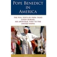 Pope Benedict in America The Full Texts of Papal Talks Given During His Apostolic Visit to the United States by Benedict XVI, Pope Emeritus, 9781586172930