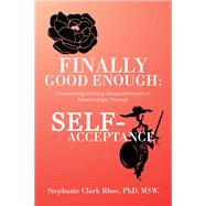 Finally Good Enough: by Stephanie Clark Rhoe PhD MSW., 9798369412930