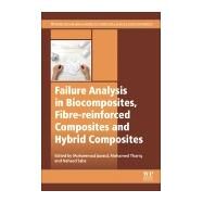 Failure Analysis in Biocomposites, Fibre-reinforced Composites and Hybrid Composites by Jawaid, Mohammad; Thariq, Mohamed; Saba, Naheed, 9780081022931