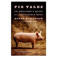 Pig Tales An Omnivore's Quest for Sustainable Meat by Estabrook, Barry, 9780393352931