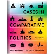 Cases in Comparative Politics (Seventh Edition) by O'Neil, Patrick H.; Fields, Karl J.; Share, Don, 9780393422931