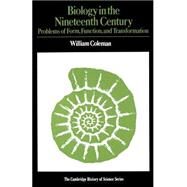 Biology in the Nineteenth Century: Problems of Form, Function and Transformation by William Coleman, 9780521292931