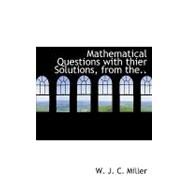 Mathematical Questions With Thier Solutions, from the Educational Times by Miller, W. J. C., 9780554582931