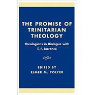 The Promise of Trinitarian Theology Theologians in Dialogue with T. F. Torrance by Colyer, Elmer M., 9780742512931