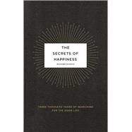 The Secrets of Happiness Three Thousand Years of Searching for the Good Life by Schoch, Richard, 9780743292931