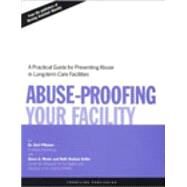 Abuse Proofing Your Facility Practical Guide for Preventing Abuse by Pillemer, Karl; Menio, Diane A.; Keller, Beth Hudson, 9780965362931