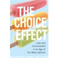 The Choice Effect Love and Commitment in an Age of Too Many Options by McGibbon, Amalia; Vogel, Lara; Williams, Claire A., 9781580052931