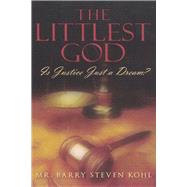 The Littlest God Is Justice Just a Dream? by Kohl, Mr. Barry Steven, 9781667892931