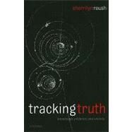 Tracking Truth Knowledge, Evidence, and Science by Roush, Sherrilyn, 9780199232932
